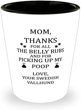 Suedeză Vallhund Mama, Mulțumesc Pentru Toate Burtica Freacă Și Pentru Ridicarea Mea Poop Shot Glass 1.5 Oz.